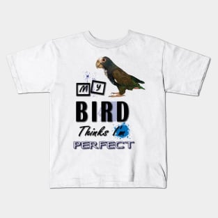 my bird thinks i´m perfect Kids T-Shirt